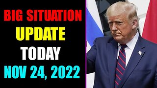 BIG SITUATION SHOCKING NEWS UPDATE OF TODAY'S NOVEMBER 24, 2022 - TRUMP NEWS