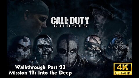 Call Of Duty: Ghosts Walkthrough Part 23 - Mission 12 - Into the Deep Ultra Settings[4K UHD]