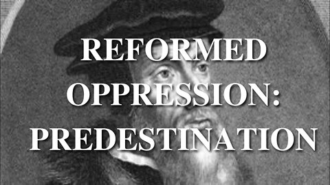 Reformed Oppression: Predestination