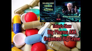 Hidden Agenda - "Big Pharma, AKA Big Organized Crime"