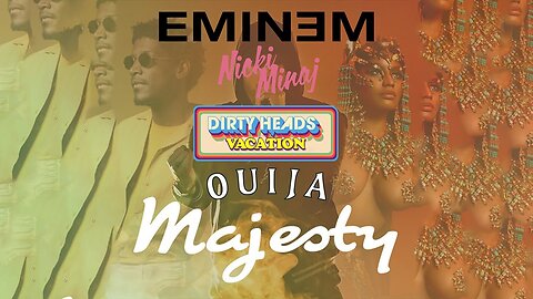 Dirty Heads / Nicki Minaj / Eminem - Majestic Vacation (DJ Ouija Remix)
