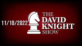 The David Knight Show 10Nov22 - Unabridged