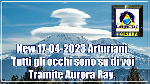 Arturiani tramite Aurora Ray.Tutti gli occhi sono su di voi