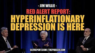 RED ALERT REPORT: HYPERINFLATIONARY DEPRESSION IS HERE -- JIM WILLIE