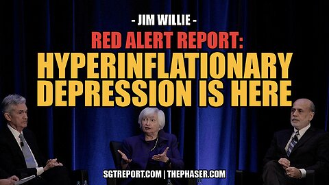 RED ALERT REPORT: HYPERINFLATIONARY DEPRESSION IS HERE -- JIM WILLIE