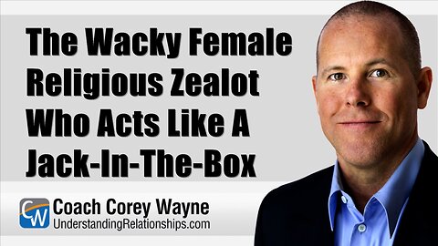 The Wacky Female Religious Zealot Who Acts Like A Jack-In-The-Box