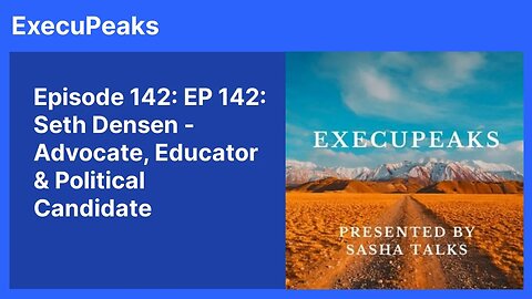 ExecuPeaks: Seth Densen, Advocate, Educator & Political Candidate