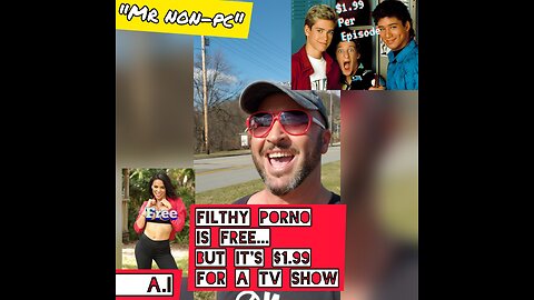 MR. NON-PC - Filthy Porno Is Free...But It's $1.99 For A TV Show