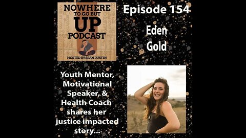 #154 Youth Speaker, Certified Health Coach, Eden Gold Shares Her Justice Impacted Journey...