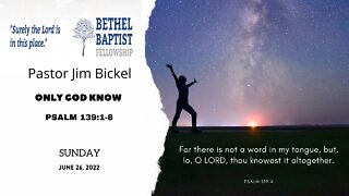 ONLY GOD KNOWS | Pastor Bickel | Bethel Baptist Fellowship [SERMON]