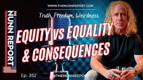 Ep 352 Equity vs Equality & Consequences For Action | The Nunn Report w/ Dan Nunn
