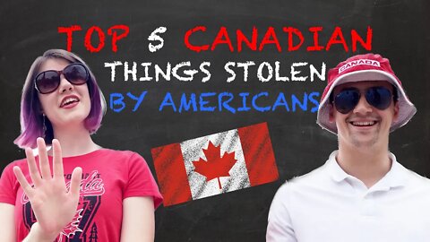 Top 5 Canadian Things STOLEN By Americans