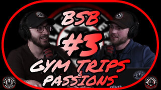 Gym Trips & Passions | BSB #3