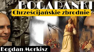 Bogadanki - Chrześcijańskie zbrodnie