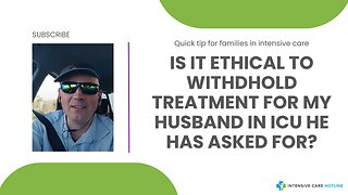 Is it Ethical to Withhold Treatment for My Husband in ICU He has Asked for?