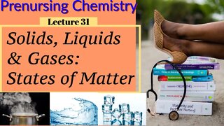 States of Matter Solid Liquid & Gas Chemistry Video Chemistry for Nurses Lecture Video (Lecture 31)