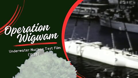 Operation Wigwam 1955: Testing Submarine Resilience Against Nuclear Blasts - The Untold Story!