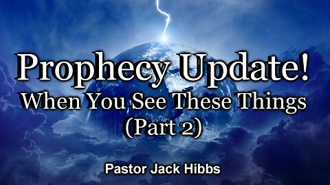 Prophecy Update: When You See These Things (Part 2)
