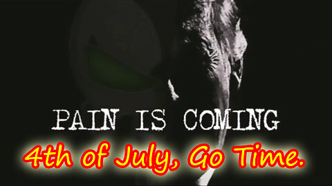 4th of July, Go Time > Pain is Coming