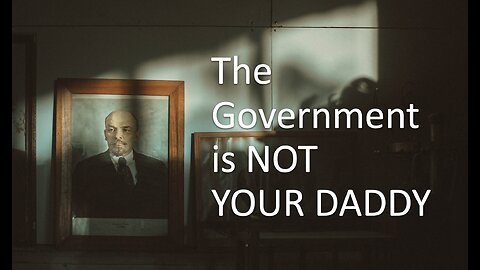 The Government is NOT Your Daddy