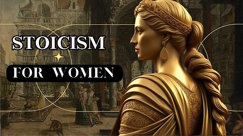 Breaking Stereotypes: 7 Reasons Why Stoicism is Perfect for Women