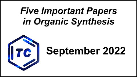 Five Important Papers in Organic Synthesis (September 2022)