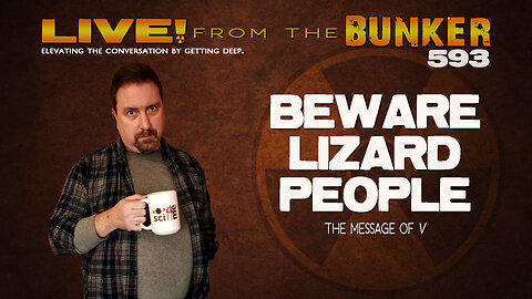 Live From the Bunker 593: Beware the Lizard People!