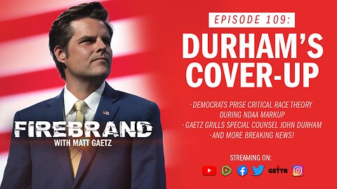 Episode 109 LIVE: John Durham's Cover-Up – Firebrand with Matt Gaetz