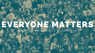 07-09-23 | Pastor Lawrence Bishop II - Everyone Matters Pt. 2 | Sunday Night Service