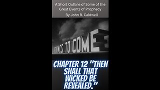 Things To Come, by John R. Caldwell, Chapter 12 "Then Shall That Wicked Be Revealed."