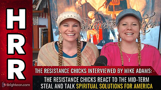The Resistance Chicks react to the mid-term STEAL and talk SPIRITUAL solutions for America