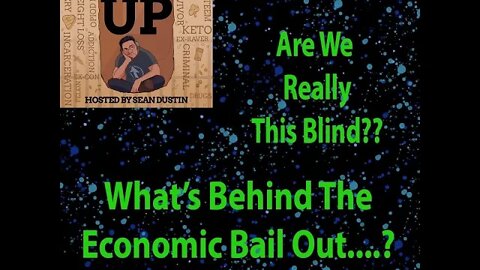 # 28 Are We This Blind??? What's Really Behind The Bail Out???