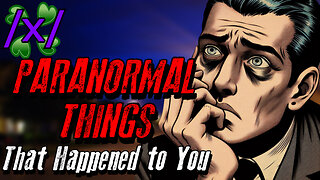 Actual Paranormal Things that Happened to You | 4chan /x/ Paranormal Greentext Stories Thread