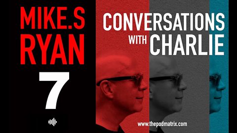 CONVERSATIONS with CHARLIE - MOVIE PODCAST #7 MIKE.S. RYAN