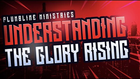 Understanding The Glory Rising