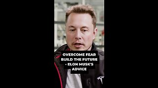 OVERCOME FEAR BUILD THE FUTURE - ELON MUSK'S ADVICE