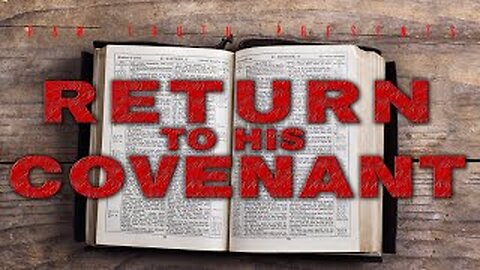 RETURN TO HIS COVENANT
