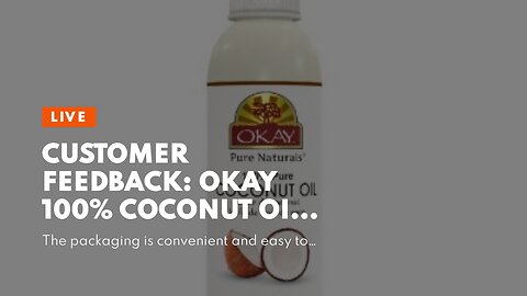Buyer Comments: OKAY 100% COCONUT OIL for HAIR and SKIN 6oz / 177ml