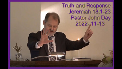 "Truth and Response", (Jer 18:1-23), 2022-11-13, Longbranch Community Church