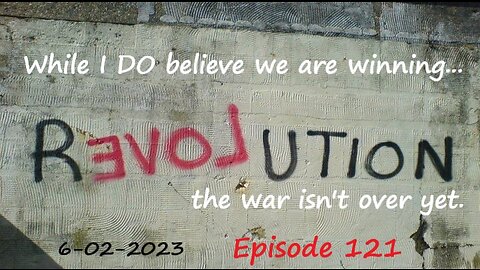 6-02-2023 While I believe we are winning...the war isn't over yet.