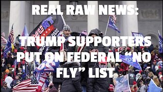 REAL RAW NEWS: TRUMP SUPPORTERS PUT ON FEDERAL “NO FLY” LIST