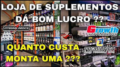 COMPENSA ABRIR UMA LOJA DE SUPLEMENTOS ALIMENTARES ? DESCUBRA E ENTENDA