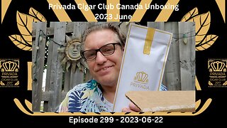Privada Cigar Club Canada Unboxing - 2023 June / Episode 299 / 2023-06-22