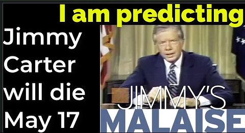 Prediction: Jimmy Carter will die May 17