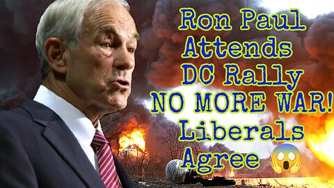 Liberals Turn Out Protest Against World War over Ukraine; RON PAUL Speaks and IRAN the Boogie Man