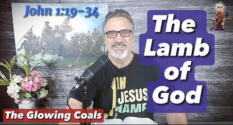 Ep. 17 - Jesus: The Lamb of God (John 1:19-34)