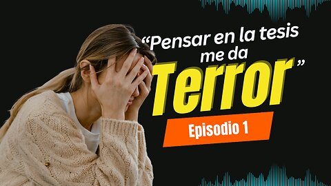 Episodio 1 - Pensar en la tesis me da terror - No me hables de la tesis