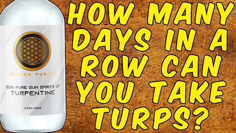How Many Days In A Row Can You Take Turpentine For?