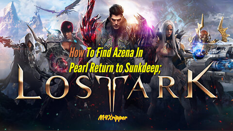 How To Find Azena In Pearl and Return to Sunkdeep LOST ARK 2022
