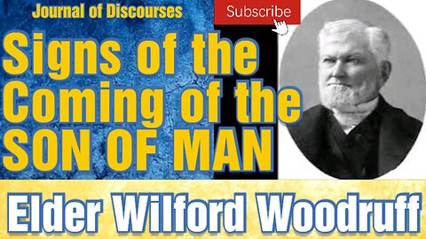 The Signs of the Coming of the Son of Man ~ Wilford Woodruff ~ JOD 15:35